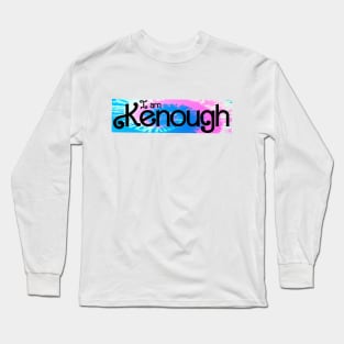 I am Kenough Long Sleeve T-Shirt